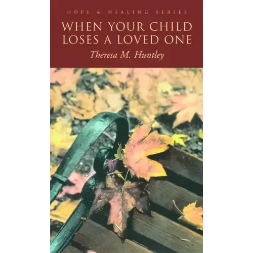 When Your Child Loses a Loved One: A How-To Guide for Every Parent