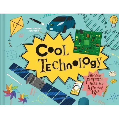 Cool Technology: Filled with Fantastic Facts for Kids of All Ages