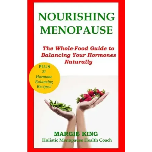Nourishing Menopause: The Whole-Food Guide to Balancing Your Hormones Naturally