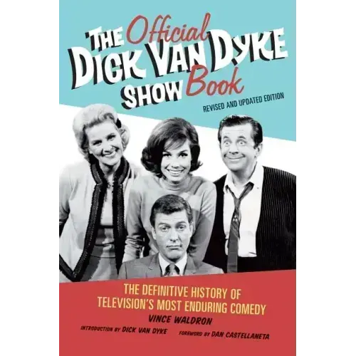 The Official Dick Van Dyke Show Book: The Definitive History of Television's Most Enduring Comedy