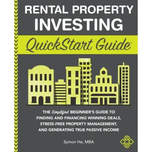 Rental Property Investing QuickStart Guide: The Simplified Beginner's Guide to Finding and Financing Winning Deals, Stress-Free Property Management, a