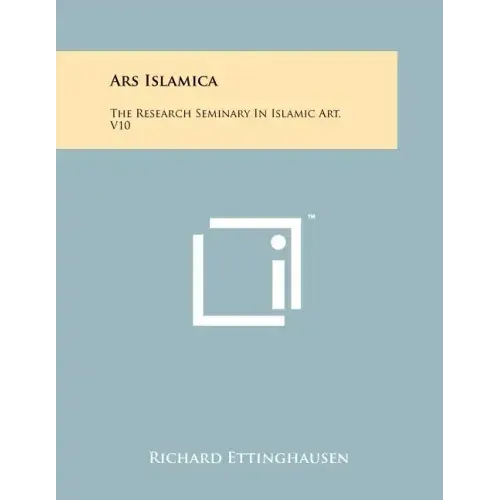 Ars Islamica: The Research Seminary In Islamic Art, V10
