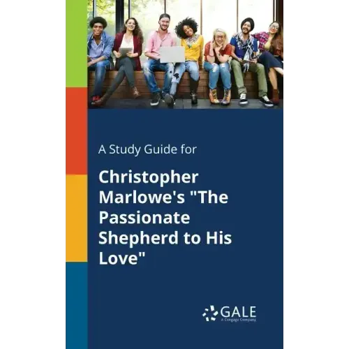 A Study Guide for Christopher Marlowe's "The Passionate Shepherd to His Love"