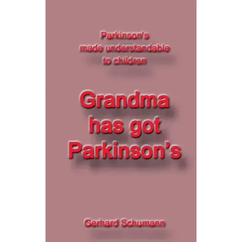 Grandma has got Parkinson´s: Parkinson´s made understandable to children