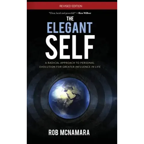 The Elegant Self, A Radical Approach to Personal Evolution for Greater Influence in Life