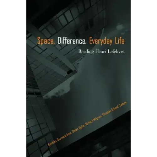 Space, Difference, Everyday Life: Reading Henri Lefebvre