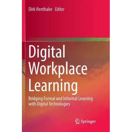 Digital Workplace Learning: Bridging Formal and Informal Learning with Digital Technologies
