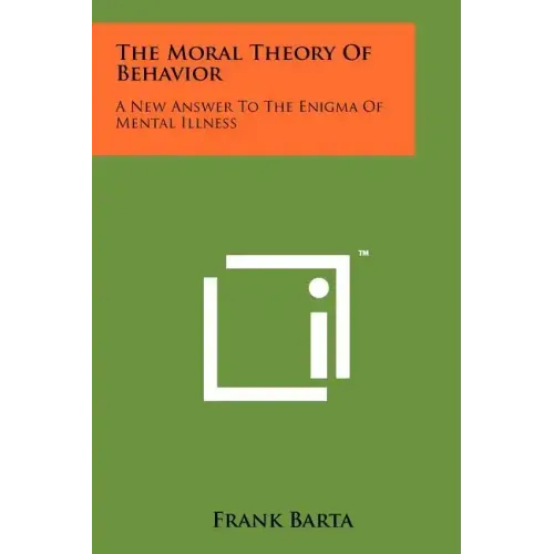 The Moral Theory Of Behavior: A New Answer To The Enigma Of Mental Illness