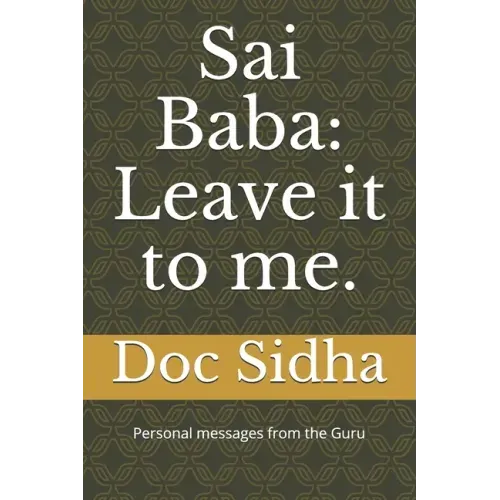 Sai Baba: Leave it to me.: Sai Baba messages.