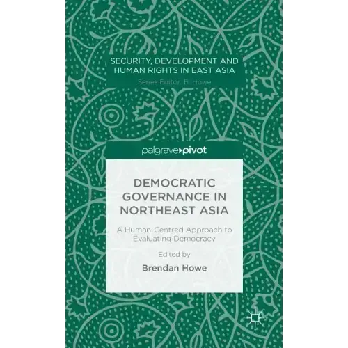 Democratic Governance in Northeast Asia: A Human-Centered Approach to Evaluating Democracy