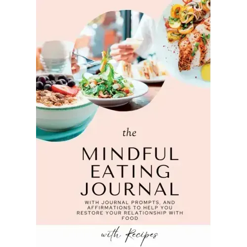 Mindful Eating Journal for Busy Women with Healthy and Delicious Recipes: This guided journal is here to help you restore your relationship with food