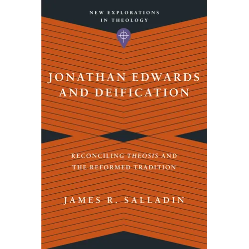 Jonathan Edwards and Deification: Reconciling Theosis and the Reformed Tradition