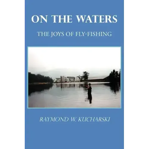 On the Waters: The Joys of Fly-Fishing