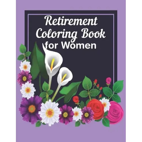 Retirement Coloring Book For Women: A Funny Gag Gift with Humorous Retirement Quotes to Color for Retired Women