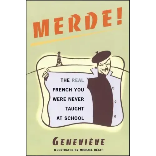 Merde!: The Real French You Were Never Taught at School