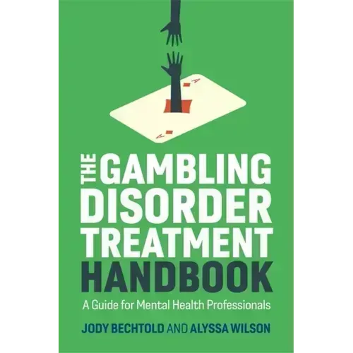 The Gambling Disorder Treatment Handbook: A Guide for Mental Health Professionals