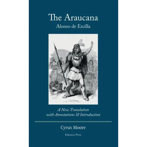 The Araucana: : A New Translation with Annotations and Introduction