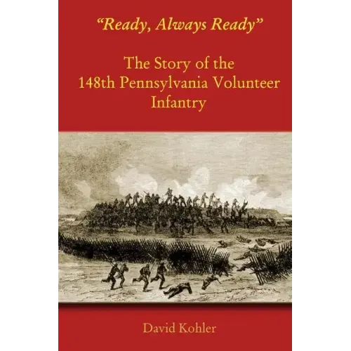 "Ready, Always Ready": The Story of the 148th Pennsylvania Volunteer Infantry
