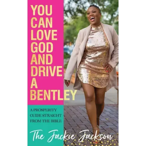You Can Love God and Drive a Bentley!: A Prosperity Guide Straight From The Bible