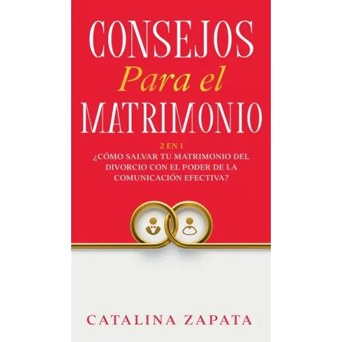 Consejos Para El Matrimonio: 2 En 1: ¿Cómo salvar tu matrimonio del divorcio con el poder de la comunicación efectiva?