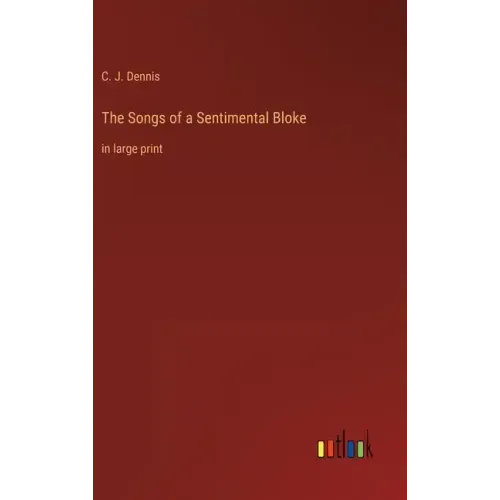 The Songs of a Sentimental Bloke: in large print