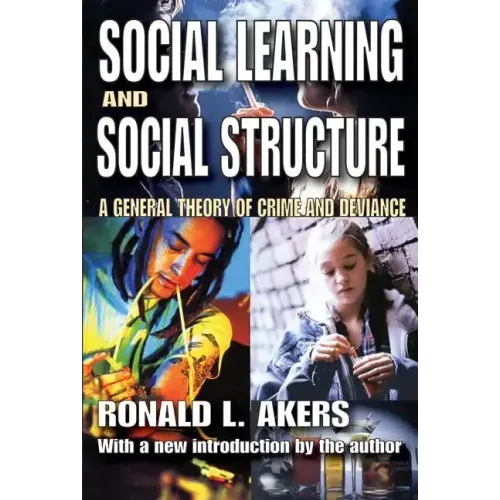 Social Learning and Social Structure: A General Theory of Crime and Deviance