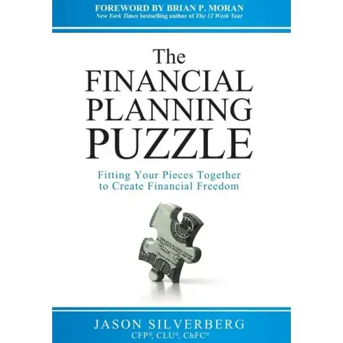 The Financial Planning Puzzle: Fitting Your Pieces Together to Create Financial Freedom