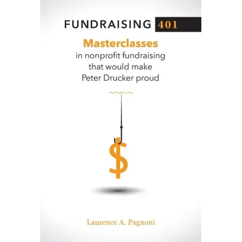 Fundraising 401: Masterclasses in Nonprofit Fundraising That Would Make Peter Drucker Proud