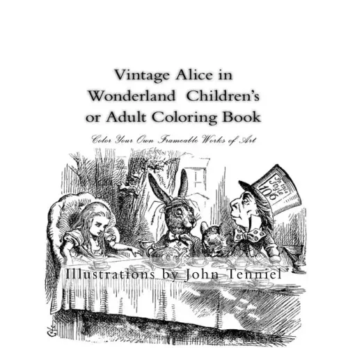 Vintage Alice in Wonderland Children's or Adult Coloring Book: Classic, Frameable Color Your Own Vintage Alice in Wonderland Illustrations