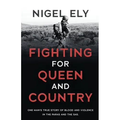 Fighting for Queen and Country: One man's true story of blood and violence in the paras and the SAS