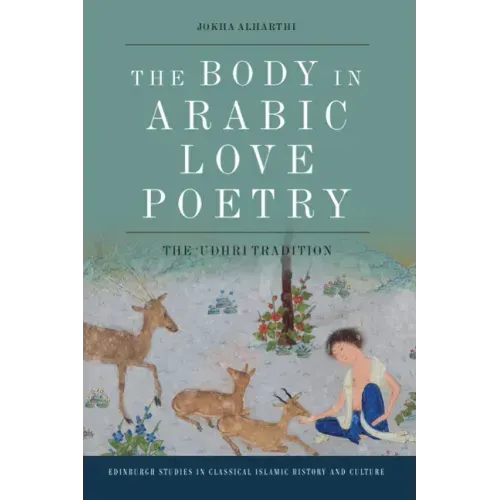 The Body in Arabic Love Poetry: The 'Udhri Tradition