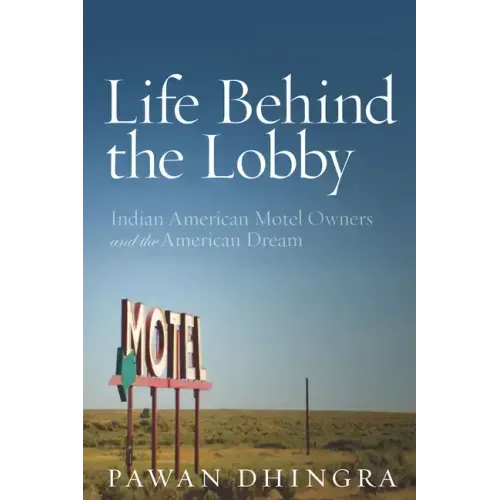 Life Behind the Lobby: Indian American Motel Owners and the American Dream