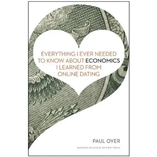 Everything I Ever Needed to Know about Economics I Learned from Online Dating