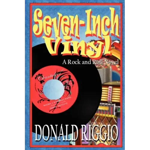 Seven-Inch Vinyl: A Rock and Roll Novel
