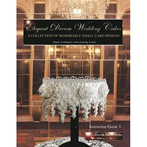 Elegant Dream Wedding Cakes: A Collection of Memorable Small Cake Designs, Instruction Guide 1