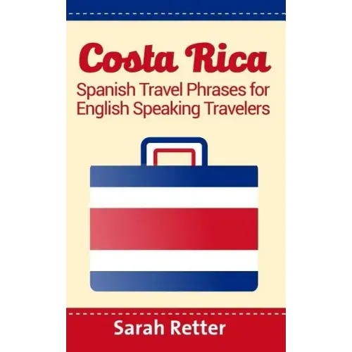 Costa Rica: Spanish Travel Phrases For English Speaking Travelers: The most useful 1.000 phrases to get around when traveling in Costa Rica