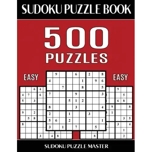 Sudoku Puzzle Book 500 Easy Puzzles: No Wasted Puzzles With Only One Level of Difficulty