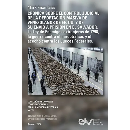 CRONICA SOBRE EL CONTROL JUDICIAL DE LA DEPORTACION MASIVA DE VENEZOLANOS EN LOS EE. UU. Y DE SU ENVIO A PRISION EN EL SALVADOR. La Ley de Enemigos Ex