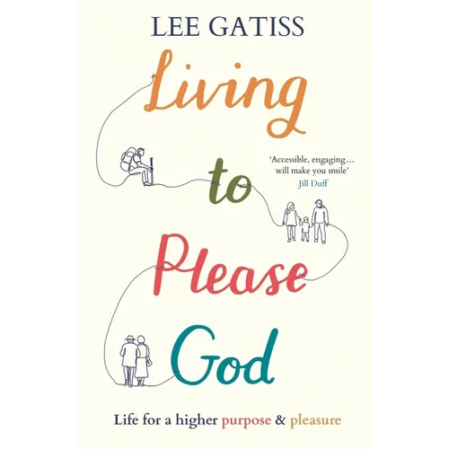 Living to Please God: Life for a Higher Purpose and Pleasure