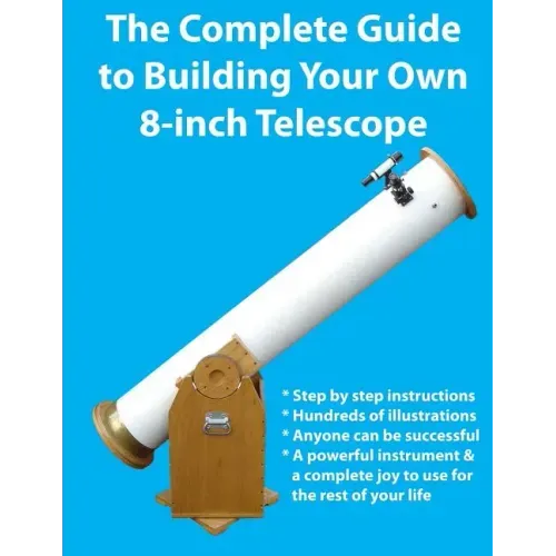 The Complete Guide to Building Your Own 8-Inch Telescope