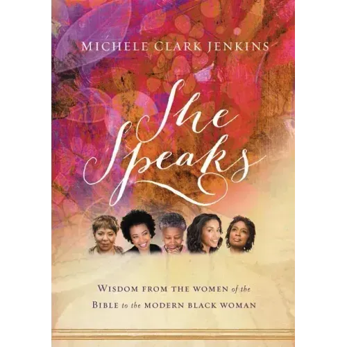She Speaks: Wisdom from the Women of the Bible to the Modern Black Woman