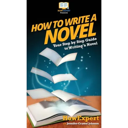 How To Write a Novel: Your Step By Step Guide To Writing a Novel