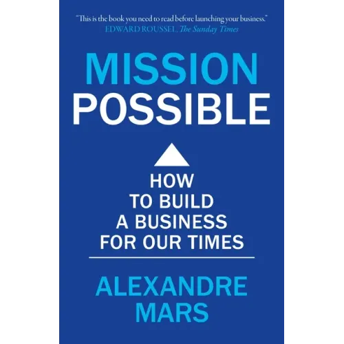 Mission Possible: How to Build a Business for Our Times