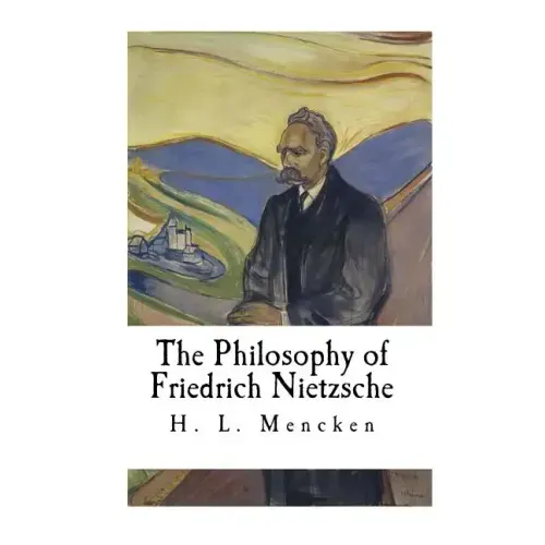 The Philosophy of Friedrich Nietzsche: Friedrich Nietzsche