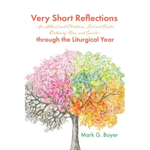 Very Short Reflections--For Advent and Christmas, Lent and Easter, Ordinary Time, and Saints--Through the Liturgical Year