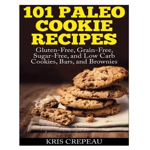 101 Paleo Cookie Recipes: Gluten-Free, Grain-Free, Sugar-Free, and Low Carb Cookies, Bars, and Brownies