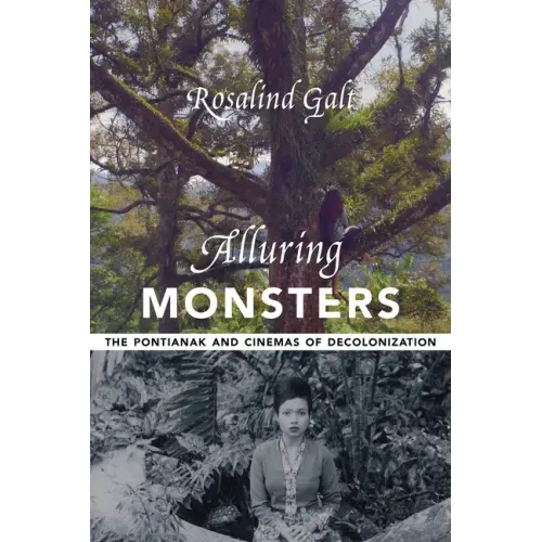 Alluring Monsters: The Pontianak and Cinemas of Decolonization