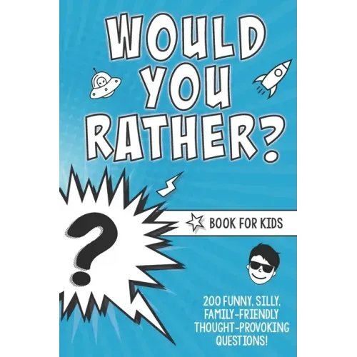 Would You Rather? Book for Kids: 200 Funny, Silly, Family-Friendly Thought-Provoking Questions Ice-Breakers and Conversation Starters - Great for a La