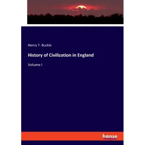 History of Civilization in England: Volume I