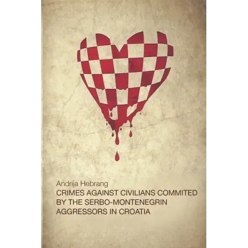 Crimes Against Civilians Committed by the Serbo-Montenegrin Aggressors in Croatia
